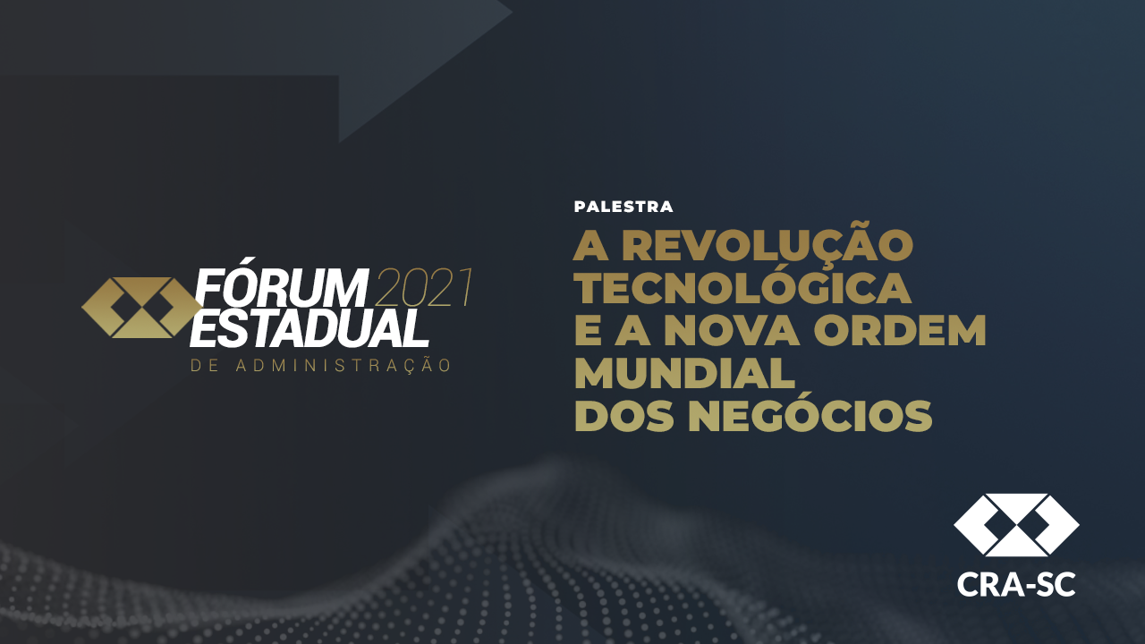 You are currently viewing Fórum Estadual 2021 – A Revolução Tecnológica e a Nova Ordem Mundial dos Negócios