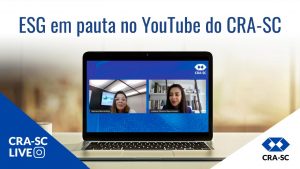 Read more about the article ESG em discussão no YouTube do CRA-SC