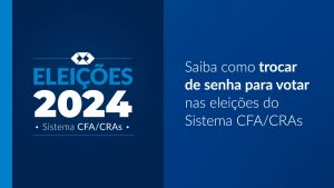 Leia mais sobre o artigo Saiba como trocar de senha para votar nas eleições do Sistema CFA/CRAs